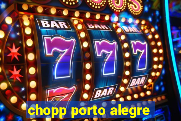 chopp porto alegre